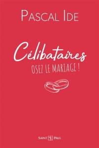 Célibataires : osez le mariage !