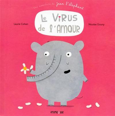 Une aventure de Jean l'éléphant. Le virus de l'amour