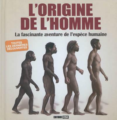 L'origine de l'homme : la fascinante aventure de l'espèce humaine