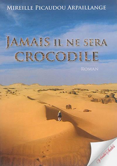 Jamais il ne sera crocodile