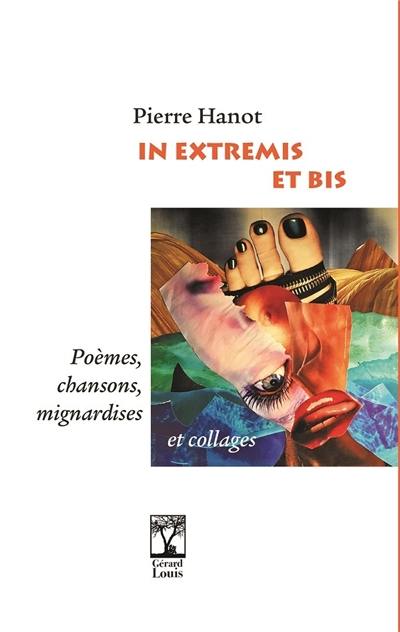 In extremis et bis : poèmes, chansons, mignardises et collages