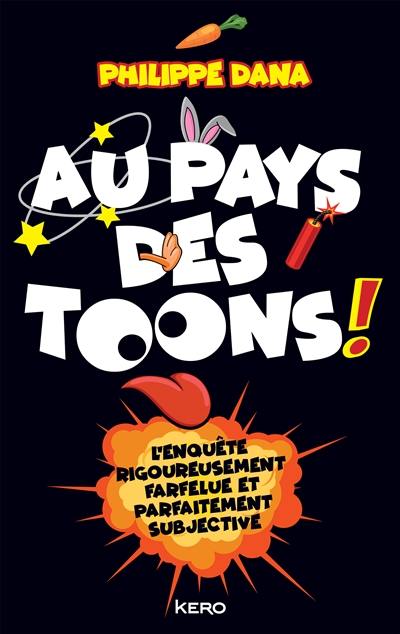 Au pays des toons ! : l'enquête rigoureusement farfelue et parfaitement subjective