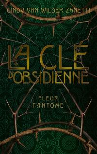 La clé d'obsidienne. Vol. 1. Fleur fantôme