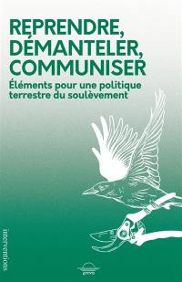 Reprendre, démanteler, communiser : éléments pour une politique terrestre du soulèvement