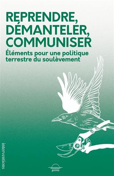 Reprendre, démanteler, communiser : éléments pour une politique terrestre du soulèvement