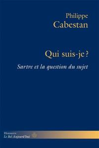 Qui suis-je ? : Sartre et la question du sujet