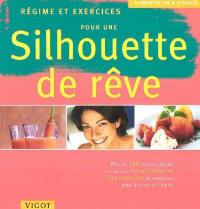 Régime pour une silhouette de rêve : plus de 100 recettes faciles, les astuces basses calories, des exercices dynamiques pour le corps et l'esprit