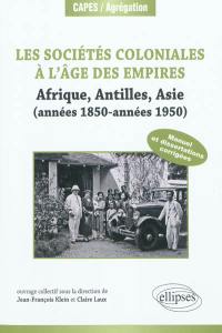 Les sociétés coloniales à l'âge des empires : Afrique, Antilles, Asie (années 1850-années 1950) : manuel et dissertations corrigés (+ textes commentés)