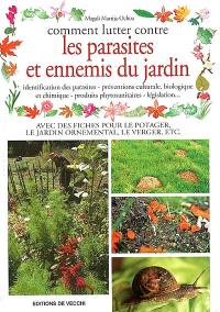 Comment lutter contre les parasites et ennemis du jardin : identification des parasites, préventions culturale, biologique et chimique, produits phytosanitaires, législation...