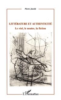 Littérature et authenticité : le réel, le neutre, la fiction