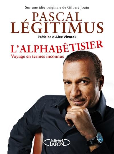 L'alphabêtisier : voyage en termes inconnus