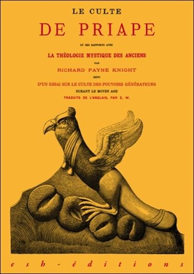 Le culte de Priape et ses rapports avec la théologie mystique des anciens. Essai sur le culte des pouvoirs générateurs durant le Moyen Age