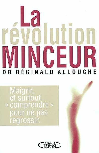 La révolution minceur : et surtout comprendre pour ne pas regrossir