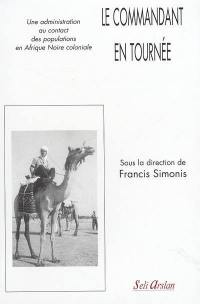 Le commandant en tournée : une administration au contact des populations en Afrique noire coloniale