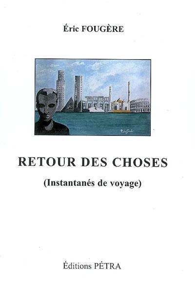 Retour des choses : instantanés de voyage