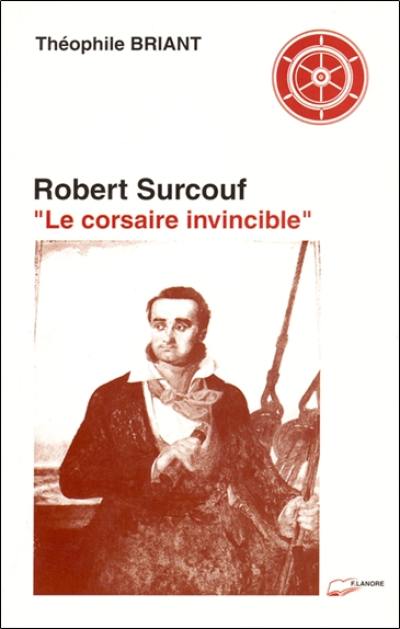 Robert Surcouf : le corsaire invincible