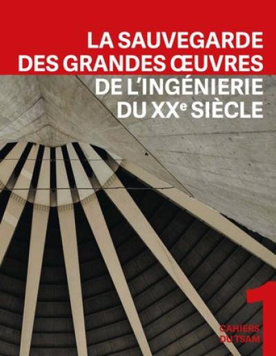 La sauvegarde des grandes oeuvres de l'ingénierie du XXe siècle