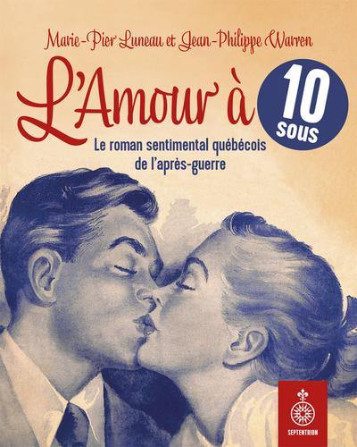 L'Amour à 10 sous : Le roman sentimental québécois de l'après-guerre