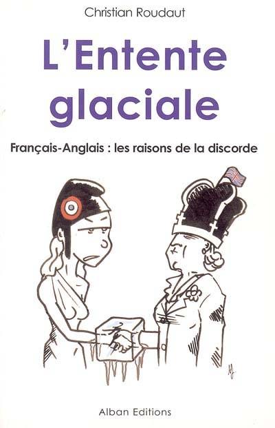 L'entente glaciale : Français-Anglais : les raisons de la discorde