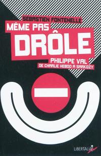 Même pas drôle : Philippe Val, de Charlie Hebdo à Sarkozy