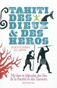 Tahiti, des dieux & des héros : mythes et légendes des îles de la Société et des Tuamotu