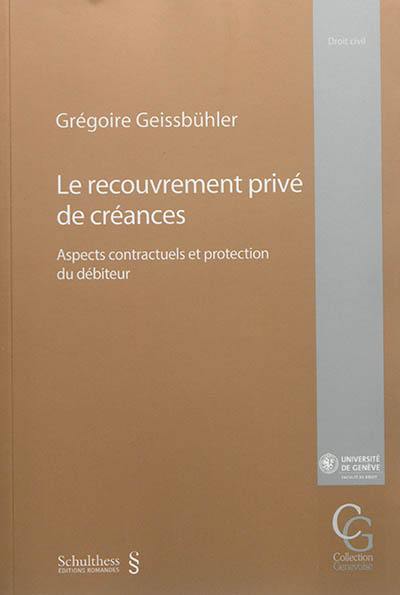 Le recouvrement privé de créances : aspects contractuels et protection du débiteur