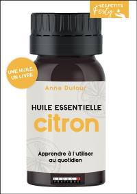 Citron : huile essentielle : apprendre à l'utiliser au quotidien