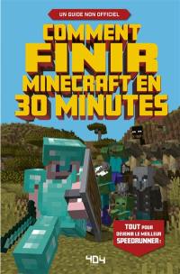 Comment finir Minecraft en 30 minutes : tout pour devenir le meilleur speedrunner ! : un guide non officiel