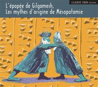 L'épopée de Gilgamesh. Les mythes d'origine de Mésopotamie