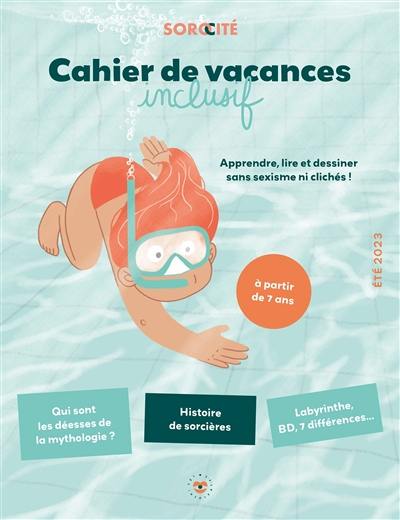 Cahier de vacances inclusif : apprendre, lire et dessiner sans sexisme ni clichés, dès 7 ans ! : été 2023