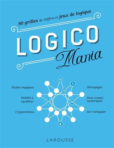 Logico mania : 80 grilles de chiffres et jeux de logique