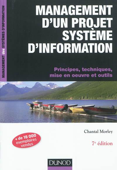 Management d'un projet système d'information : principes, techniques, mise en oeuvre et outils