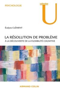 La résolution de problème : à la découverte de la flexibilité cognitive