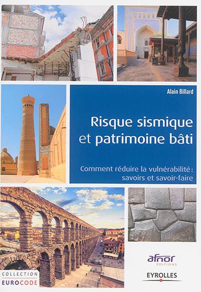 Risque sismique et patrimoine bâti : réduction de la vulnérabilité : savoirs et savoir-faire