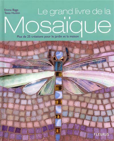 Le grand livre de la mosaïque : plus de 25 créations pour le jardin et la maison