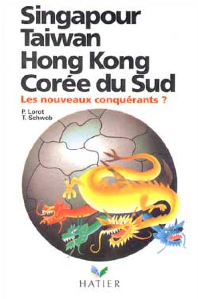 Singapour, Taïwan, Hong-Kong, Corée du Sud, les nouveaux conquérants