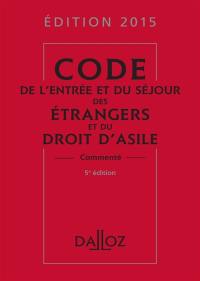 Code de l'entrée et du séjour des étrangers et du droit d'asile 2015, commenté