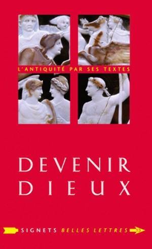 Devenir dieux : désir de puissance et rêve d'éternité chez les Anciens