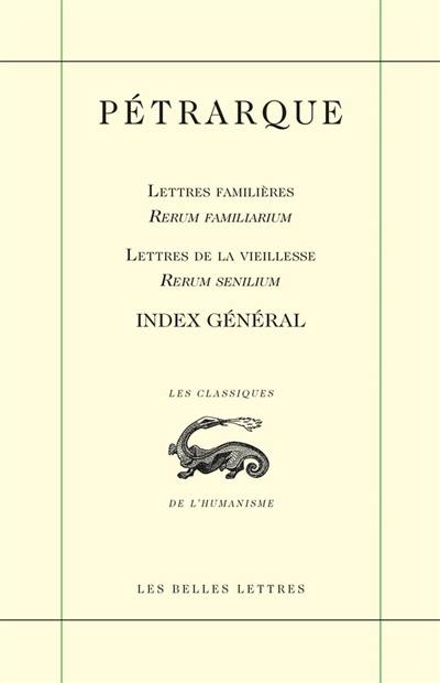 Lettres familières. Rerum familiarum. Lettres de la vieillesse. Rerum senilium : index général