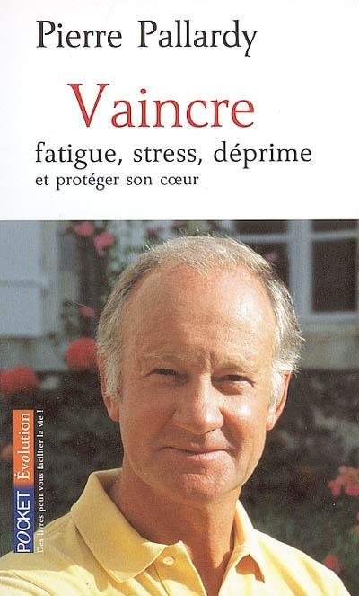 Vaincre fatigue, stress, déprime et protéger son coeur