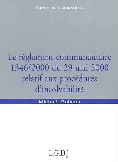 Le règlement communautaire 1346-2000 du 29 mai relatif aux procédures d'insolvabilité