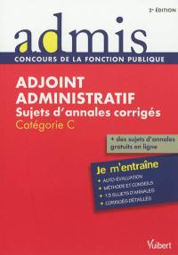 Adjoint administratif : sujets d'annales corrigés, catégorie C