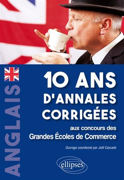 Anglais : 10 ans d'annales corrigées aux concours des grandes écoles de commerce