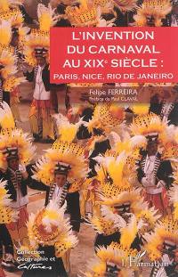 L'invention du carnaval au XIXe siècle : Paris, Nice, Rio de Janeiro