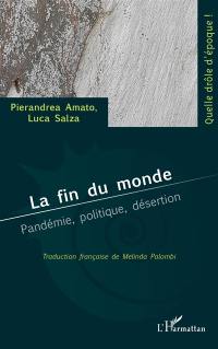 La fin du monde : pandémie, politique, désertion