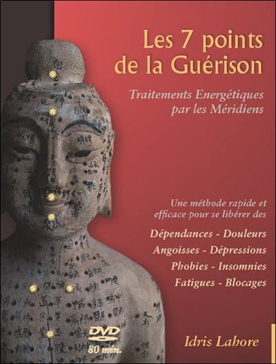 Les sept points de la guérison : traitements énergétiques par les méridiens. Vol. 1. Techniques de base : 7 et 17 Lataïf, théorie et pratique