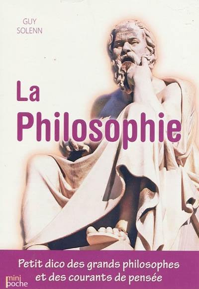 La philosophie : petit dico des grands philosophes et des courants de pensée