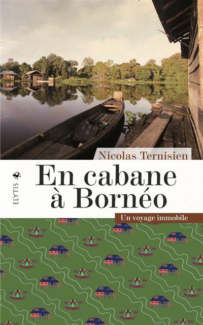 En cabane à Bornéo : un voyage immobile