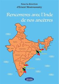 Rencontres avec l'Inde de nos ancêtres : hommage aux engagés indiens arrivés en Guadeloupe et en Martinique entre 1853 et 1889