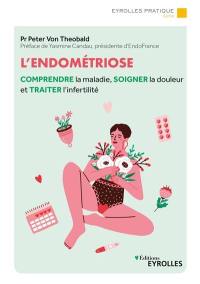 L'endométriose : comprendre la maladie, soigner la douleur et traiter l'infertilité